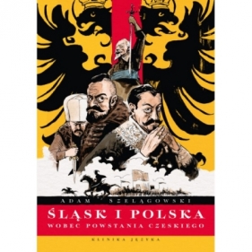 Śląsk i Polska wobec Powstania Czeskiego - Adam Szelągowski