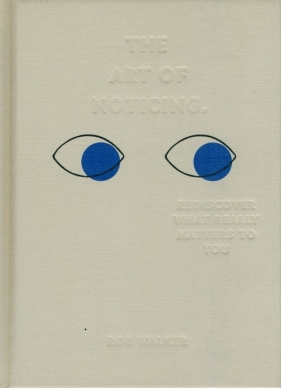 The Art of Noticing - Walker Rob