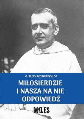 Miłosierdzie i nasza na nie odpowiedź - Jacek Woroniecki, Jacek Woroniecki