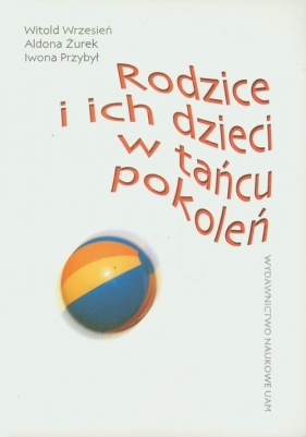 Rodzice i ich dzieci w tańcu pokoleń - Wrzesień Witold, Żurek Aldona, Przybył Iwona