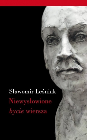 Niewysłowione bycie wiersza - Sławomir Leśniak