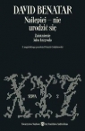 Najlepiej – nie urodzić się. Zaistnienie jako krzywda wyd. 2 David Benatar