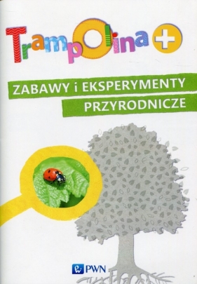Trampolina+ Zabawy i eksperymenty przyrodnicze - Iwona Brylińska
