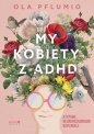 My kobiety z ADHD. Atypowe. Neuroróżnorodne. Wspaniałe - Aleksandra Pflumio