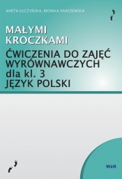 Język polski. Małymi kroczkami. Ćwiczenia do zajęć wyrównawczych kl.3 - Aneta Łuczyńska, Monika Kraszewska