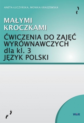 Język polski. Małymi kroczkami. Ćwiczenia do zajęć wyrównawczych kl.3 - Aneta Łuczyńska, Monika Kraszewska