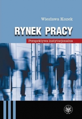 Rynek pracy Perspektywa instytucjonala - Kozek Wiesława