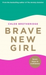 Brave New Girl Seven Steps to Confidence Brotheridge Chloe