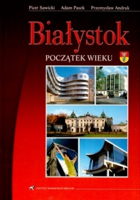 Białystok Początek wieku - Adam Pasek, Przemysław Andruk, Piotr Sawicki