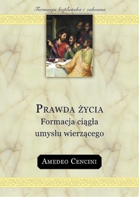 Prawda życia. Formacja ciągła umysłu wierzącego - Amadeo Cencini