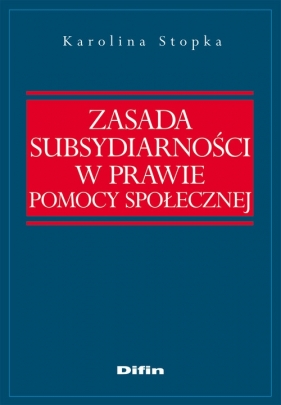 Zasada subsydiarności w prawie pomocy społecznej - Stopka Karolina