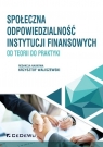 Społeczna odpowiedzialność instytucji finansowychod teorii do praktyki