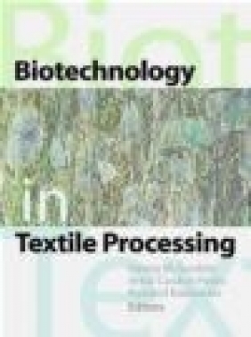 Biotechnology in Textile Processing G. Guebitz, Ryszard M. Kozlowski, Artur Cavaco Paulo