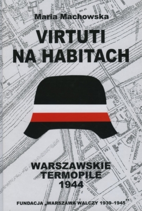 Virtuti na habitach. Warszawskie Termopile 1944 - Machowska Maria 