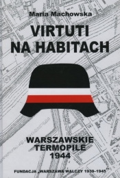 Virtuti na habitach. Warszawskie Termopile 1944