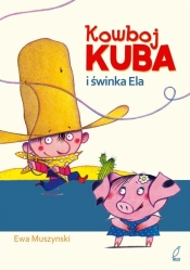 Kowboj Kuba i świnka Ela - Muszynski Ewa