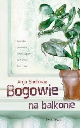 Bogowie na balkonie - Snellman Anja
