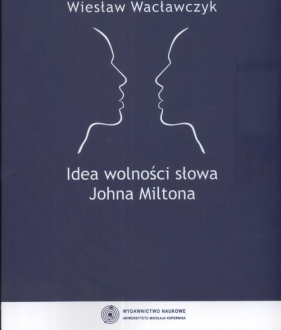 Idea wolności słowa Johna Miltona - Wacławczyk Wiesław