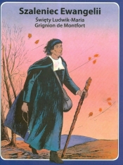 Szaleniec Ewangelii święty Ludwik- Maria Grignion de Montfort