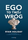 Ego to Twój wróg Ryan Holiday