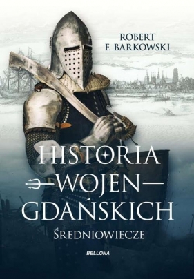 Historia wojen gdańskich - Barkowski Robert F.