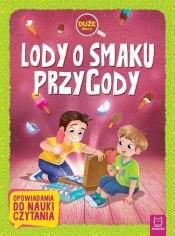Lody o smaku przygody Duże litery Opowiadania do nauki czytania - Opracowanie zbiorowe