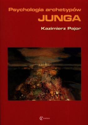 Psychologia archetypów Junga - Pajor Kazimierz
