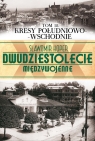 Dwudziestolecie międzywojenne Tom 18 Kresy południowo-wschodnie