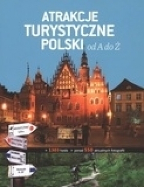 Atrakcje Turystyczne Polski od A do Ż - Pasieczny Robert, Bajcar Adam, Omilanowska Małgorzata