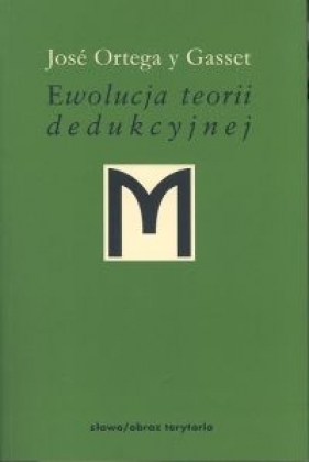 Ewolucja teorii dedukcyjnej - Gasset Jose Ortega
