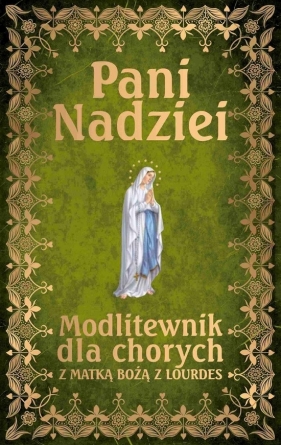 Pani Nadziei. Modlitewnik dla chorych z Matką Bożą Lourdes - Leszek Smoliński