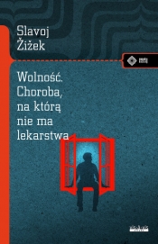 Wolność Choroba, na którą nie ma lekarstwa - Slavoj Žižek