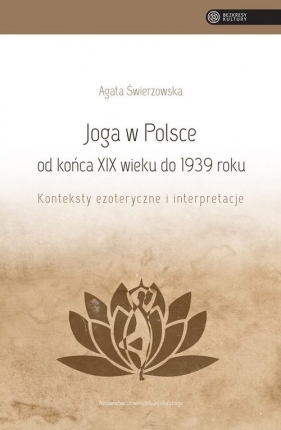 Joga w Polsce od końca XIX wieku do 1939 roku - Świerzowska Agata