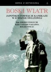 Boski wiatr Japońskie formacje kamikaze w II wojnie światowej - Inoguchi Rikihei, Nakajima Tadashi, Pinau Roger