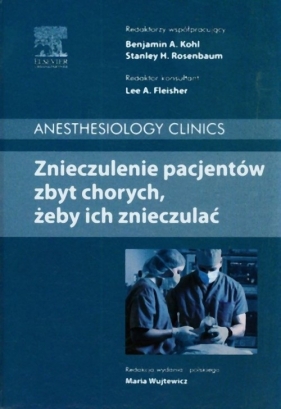 Znieczulenie pacjentów zbyt chorych żeby ich znieczulać - Benjamin A. Kohl, Stanley H. Rosenbaum