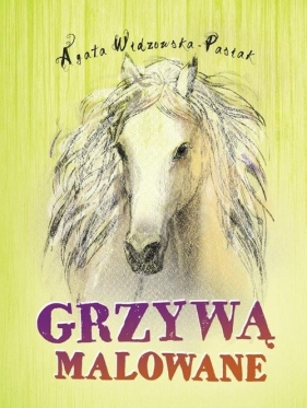 Grzywą malowane - Agata Widzowska-Pasiak