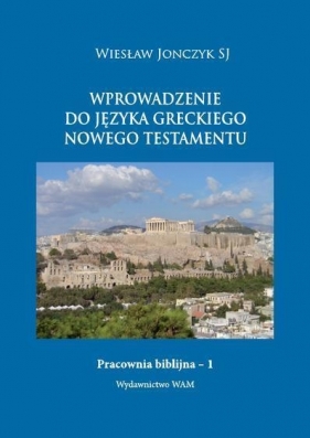 Wprowadzenie do języka greckiego Nowego Testamentu - Jonczyk Wiesław<br />