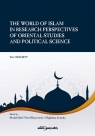 The World of Islam in Research Perspectives of Oriental Studies and Political Michał Dahl, Paweł Hanczewski, Magdalena Lewicka