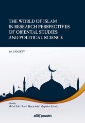 The World of Islam in Research Perspectives of Oriental Studies and Political Science. Vol. 2 Societ - Dahl Michał, Hanczewski Paweł, Lewicka Magdalena