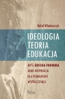 Ideologia, teoria, edukacja Myśl Ericha Fromma jako inspiracja dla Rafał Włodarczyk