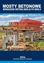 Mosty betonowe wznoszone metodą sekcja po sekcji - Opracowanie zbiorowe
