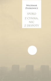 Sporo z cynika nic z despoty - Waldemar Żyszkiewicz
