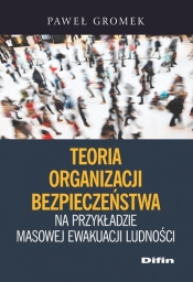 Teoria organizacji bezpieczeństwa na przykładzie masowej ewakuacji ludności - Paweł Gromek