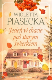 Jesień w chacie pod starym świerkiem - Wioletta Piasecka