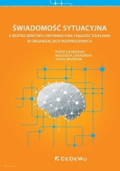 Świadomość sytuacyjna a bezpieczeństwo i informacyjna ciągłość działania w organizacjach rozproszonych - Piotr Zaskórski, Wojciech Zaskórski, Jacek Woźniak