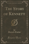 The Story of Kennett (Classic Reprint) Taylor Bayard