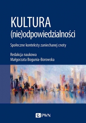 Kultura (nie)odpowiedzialności - Małgorzata Bogunia-Borowska