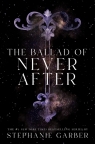 The Ballad of Never After (Once Upon a Broken Heart Book 2) Stephanie Garber