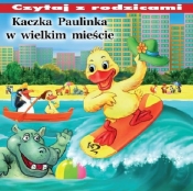 Czytaj z rodzicami Kaczka Paulinka w wielkim mieście