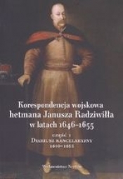 Korespondencja wojskowa hetmana Janusza Radziwiłła w latach 1646-1655. Część 1, Diariusz kancelaryjny 1649-1653